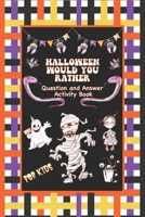Halloween Would You Rather Question and Answer Book for Kids B08HTG6KBL Book Cover