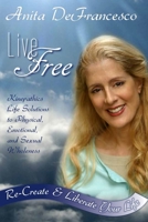 Live Free: Re-Create & Liberate Your Life 0982261608 Book Cover