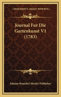 Journal Fur Die Gartenkunst V1 (1783) 1166213420 Book Cover