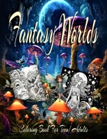 Fantasy worlds coloring book for teens/adults B0C9SFNSRN Book Cover