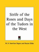 Strife of the Roses and Days of the Tudors in the West 0766136620 Book Cover