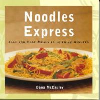 Noodles Express: Fast and Easy Meals in 15 to 45 Minutes 1552093964 Book Cover