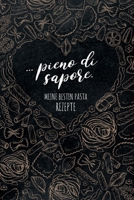 ... pieno di sapore. Meine besten Pasta Rezepte: Leeres Rezeptbuch zum Ausf�llen f�r deine liebsten Pastarezepte aus Italien und dem Mittelmeerraum, toll zum Sammeln und Verschenken f�r Fans und Liebh 1079648917 Book Cover