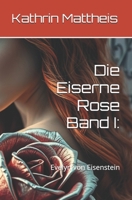 Die Eiserne Rose Band I:: Evelyn von Eisenstein (German Edition) B0GPVXQ8LW Book Cover