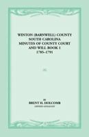 Winton (Barnwell) County, South Carolina Minutes of County Court and Will Book 1, 1785-1791 0788435108 Book Cover