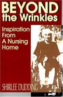 Beyond the Wrinkles: Inspiration from a Nursing Home 0595141528 Book Cover