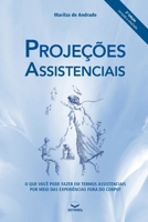 Projeções Assistenciais: O QUE VOCÊ PODE FAZER EM TERMOS ASSISTENCIAIS POR MEIO DAS EXPERIÊNCIAS FORA DO CORPO? (Portuguese Edition) 858477145X Book Cover