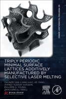 Triply Periodic Minimal Surface Lattices Additively Manufactured by Selective Laser Melting 0128244380 Book Cover