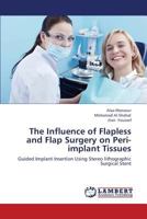 The Influence of Flapless and Flap Surgery on Peri-implant Tissues: Guided Implant Insertion Using Stereo lithographic Surgical Stent 3659362565 Book Cover