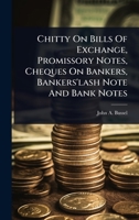 Chitty On Bills Of Exchange, Promissory Notes, Cheques On Bankers, Bankers'lash Note And Bank Notes 1024496228 Book Cover