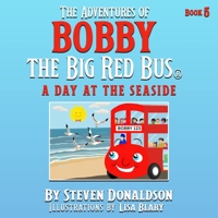 The Adventures of Bobby the Big Red Bus, a Day at the Seaside B0HNVC67PK Book Cover