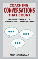 Coaching Conversations That Count: Leading Teams with Continuous Conversations 0999119842 Book Cover