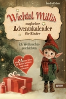Wichtel Millis magischer Adventskalender: 24 Weihnachtsgeschichten mit 24 guten Taten, die Herzen berühren und Freude schenken I Zum Vorlesen und ... I Adventskalender Buch (German Edition) 390350551X Book Cover