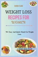 WEIGHT LOSS RECIPES FOR WOMEN: 70+ Easy And Quick Meals For Weight Loss. B0DWMPF94Z Book Cover