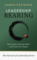 Leadership Bearing: How Leaders Develop Others and Create True Impact (The Pursuit of Leadership Series) B0GWXHVHZN Book Cover