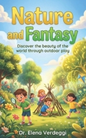 Natur and Fantasy: Discover the beauty of the world through outdoor play B0GNJ6C2C2 Book Cover