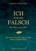 Ich war nie falsch - Der Weg zu mir selbst: Wie ich als neurodivergente Frau meine Wahrheit fand (German Edition) 3695709510 Book Cover