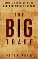 The Big Trade: Simple Strategies for Maximum Market Returns 111849895X Book Cover