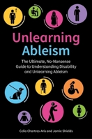 Unlearning Ableism: The Ultimate, No-Nonsense Guide to Understanding Disability and Unlearning Ableism 1805018752 Book Cover