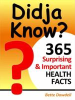 Didja Know? 365 Surprising & Important Health Facts 0988995301 Book Cover