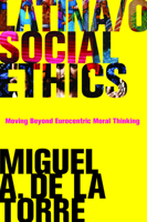 Latina/o Social Ethics: Moving Beyond Eurocentric Moral Thinking 1602582947 Book Cover