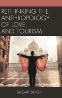 Rethinking the Anthropology of Love and Tourism 1498582966 Book Cover