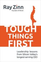 Tough Things First: Leadership Lessons from Silicon Valley's Longest Serving CEO 1259584178 Book Cover