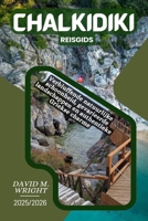Chalkidiki Reisgids 2025-2026: Verbluffende natuurlijke schoonheid, gevarieerde landschappen en authentieke Griekse charme (Dutch Edition) B0F7FLP7MQ Book Cover