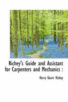 Richey's Guide and Assistant for Carpenters and Mechanics 3337369146 Book Cover