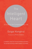 The Intelligent Heart: A Guide to the Compassionate Life 1611801788 Book Cover