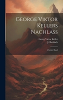 George Viktor Kellers Nachlass: Zweiter Band 1272764788 Book Cover