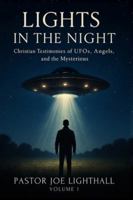 Lights in the Night - True Stories of UFO Encounters: Christian Experiences of UFOs, Angels & Unexplained Phenomena (Christian UFO & Alien Testimonies Series) 1918219079 Book Cover