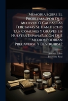 Memoria Sobre El Problema ¿por Qué Motivos Ó Causas Las Tercianas Se Han Hecho Tan Comunes Y Graves En Nuestra España?, ¿con Qué Medios Podrian Precaverse Y Destruirse? 1179272218 Book Cover