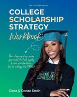 College Scholarship Strategy Workbook: The step-by-step guide you need, to find, apply, and win scholarships B0G2BBB7LJ Book Cover