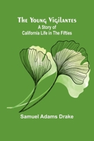 The Young Vigilantes: A Story of California Life in the Fifties 1372162348 Book Cover