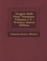 Origine Delle Feste Veneziane, Volumes 1-3 1022874500 Book Cover