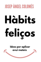 HÀBITS FELIÇOS: Idees per aplicar avui mateix (Catalan Edition) B0C51V992Z Book Cover