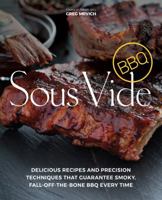 Sous Vide BBQ: Delicious Recipes and Precision Techniques that Guarantee Smoky, Fall-Off-The-Bone BBQ Every Time 1612437818 Book Cover