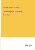 Wirtembergische Geschichte: Dritter Theil 3382030527 Book Cover
