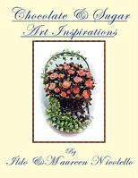 Chocolate and Sugar Art Inspirations 1438938950 Book Cover