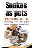 SNAKES AS PETS: The complete step by step guide to Serpent's care, health, differences, behaviors, Feeding, Handling, and everything you need to know B0F8NSJZNC Book Cover