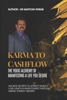 Karma to Cashflow: The Yogic Alchemy of Manifesting a Life You Desire B0F6YFBBYH Book Cover