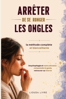 Arrêter de se ronger les ongles : La méthode complète et bienveillante: Onychophagie et mains abîmées : comprendre le geste pour retrouver sa liberté (French Edition) 2959936345 Book Cover