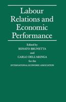 Labour Relations and Economic Performance: Proceedings of a Conference Held by the International Economic Association in Venice, Italy 0333524403 Book Cover