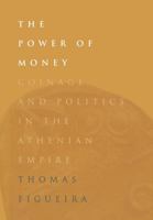 The Power of Money: Coinage and Politics in the Athenian Empire 0812234413 Book Cover