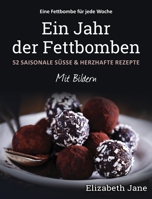 Ein Jahr der Fettbomben: 52 Saisonale S�sse & Herzhafte Rezepte 1913436209 Book Cover