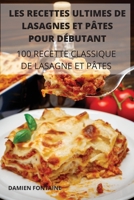 Les Recettes Ultimes de Lasagnes Et P�tes Pour D�butant: 100. Recette Classique de Lasagne Et P�tes null Book Cover