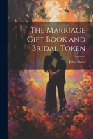 The Marriage Gift Book and Bridal Token 102280569X Book Cover