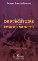 A propos du purgatoire et des images saintes (Harmattan Côte-d'Ivoire) (French Edition) 234310154X Book Cover