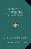Il Reato Di Adulterio: Studio Storico, Giuridico, Sociologico (1905) 1286329388 Book Cover
